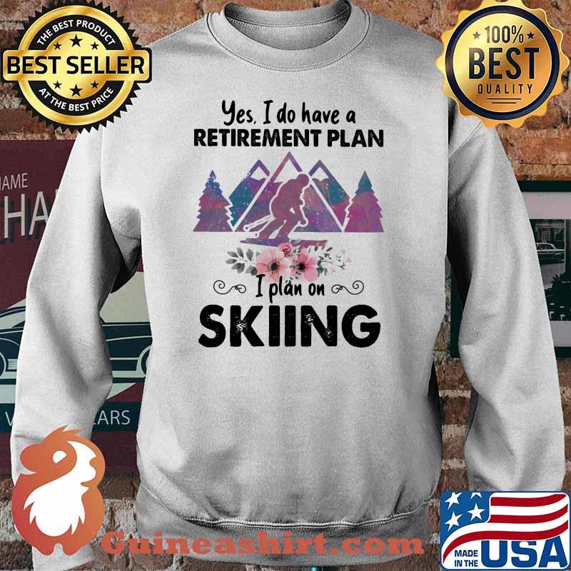 Yes I Do Have A Retirement Plan I Plan On Skiing Flower Vintage Shirt Sweater