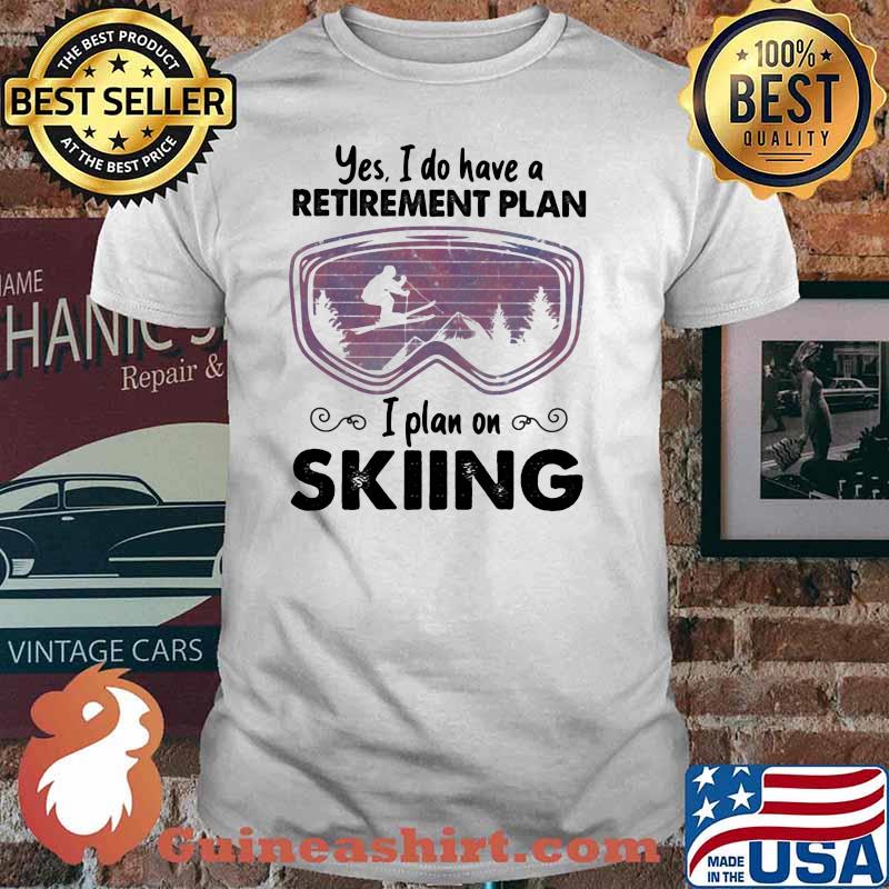 Yes I Do Have A Retirement Plan I Plan On Skiing Vintage Shirt