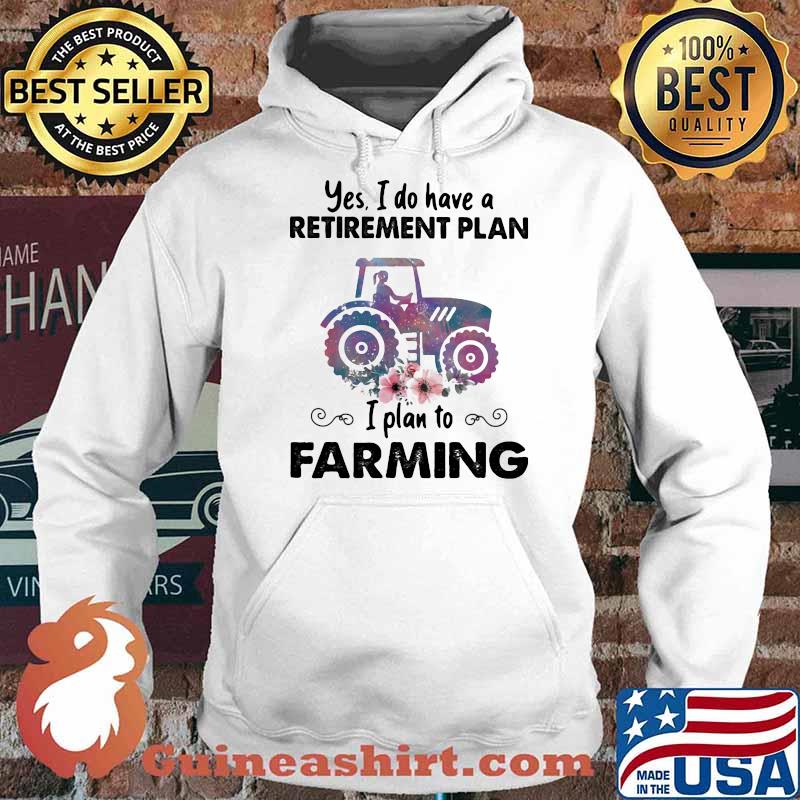 Yes I Do Have A Retirement Plan I Plan To Farming Tractor Flower Shirt Hoodie
