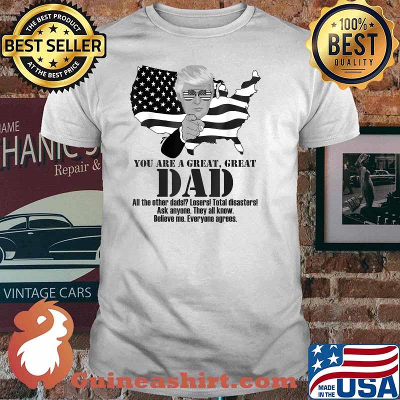 You are a great Dad Donald Trump Fathers Day american flag T-Shirt