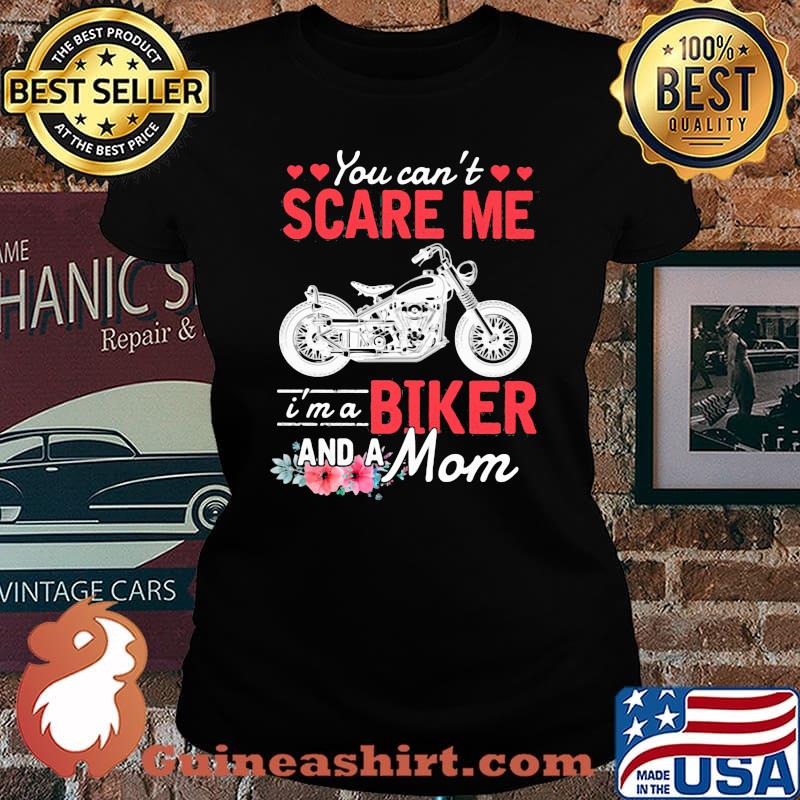 You Can't Scare Me I'm a Biker And A Mom Flower Shirt Laides tee