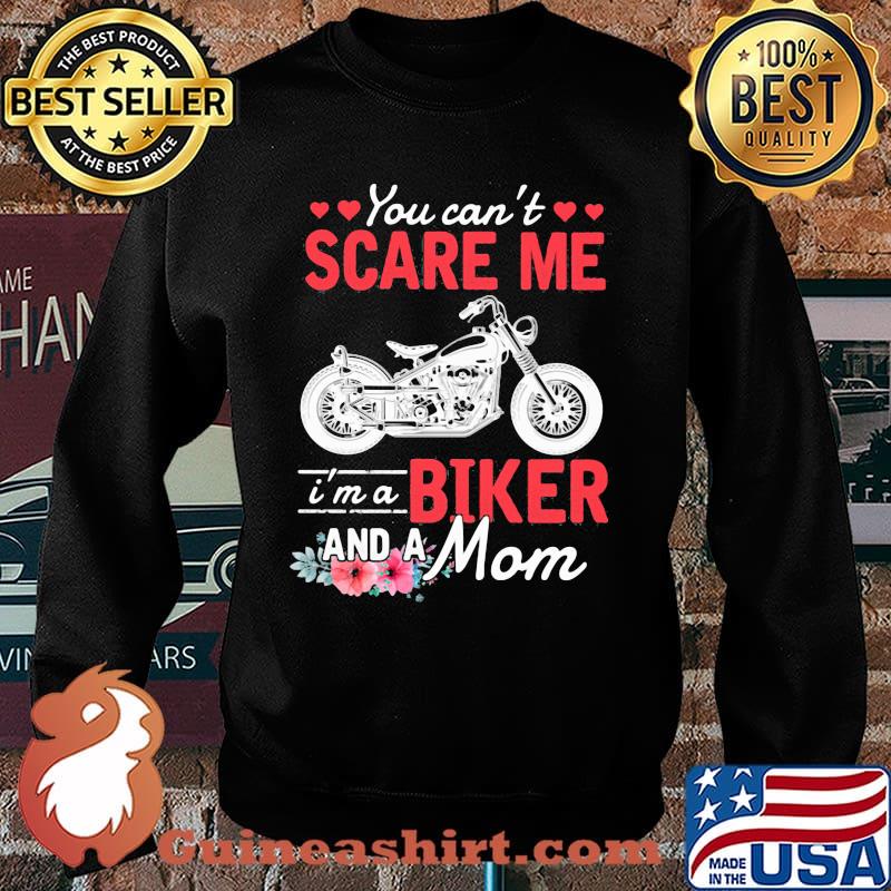 You Can't Scare Me I'm a Biker And A Mom Flower Shirt Sweater