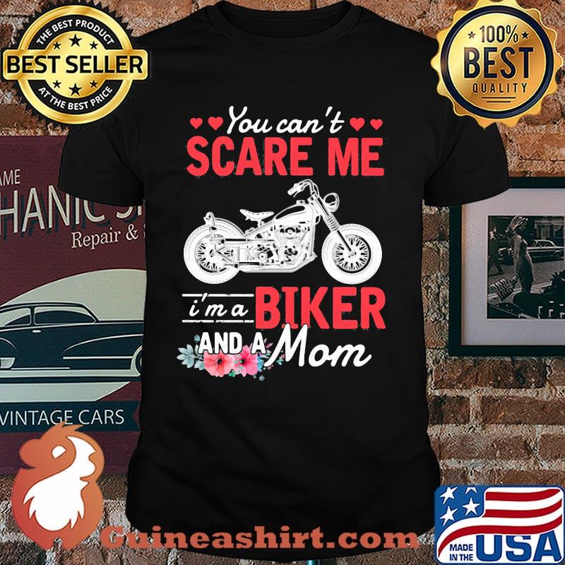 You Can't Scare Me I'm a Biker And A Mom Flower Shirt