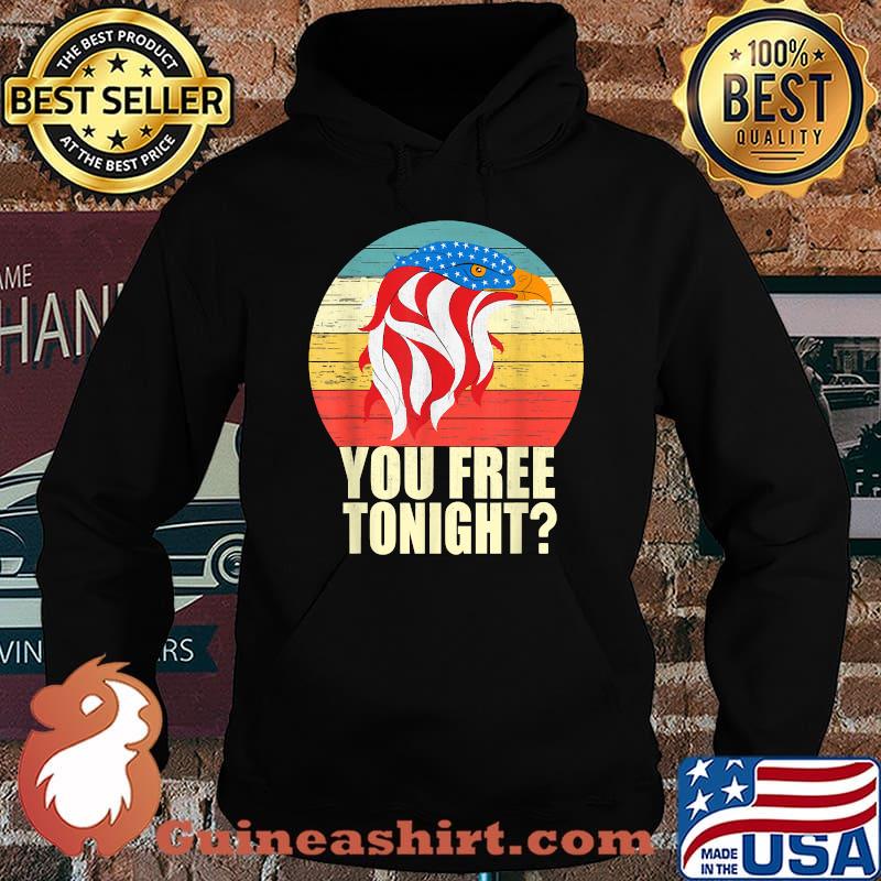 You Free Tonight Bald Eagle 4th of July Vintage T-Shirt Hoodie