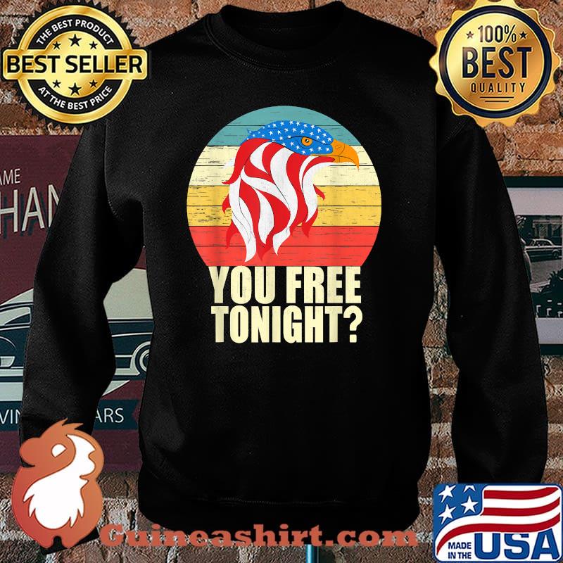 You Free Tonight Bald Eagle 4th of July Vintage T-Shirt Sweater