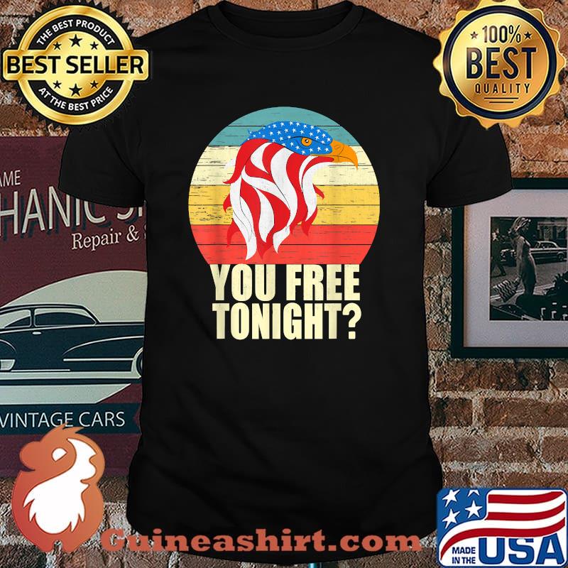 You Free Tonight Bald Eagle 4th of July Vintage T-Shirt