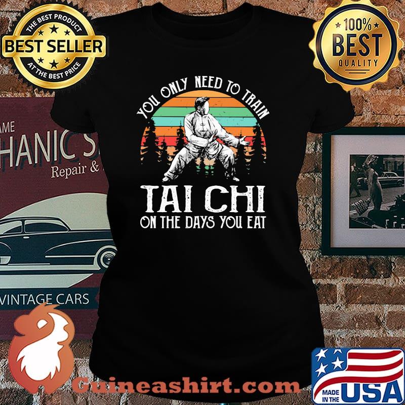 You Only Need To Train Tai Cho On the Days You Eat Vintage Shirt Laides tee