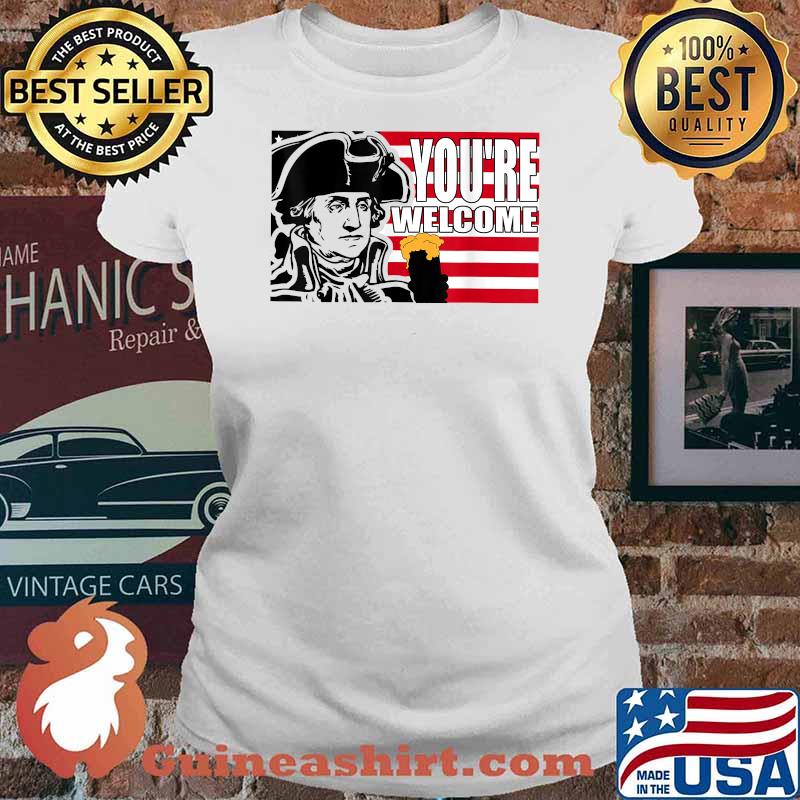 Youre welcome beer 4th of July Patriotic American Washington Party T-Shirt Ladies tee
