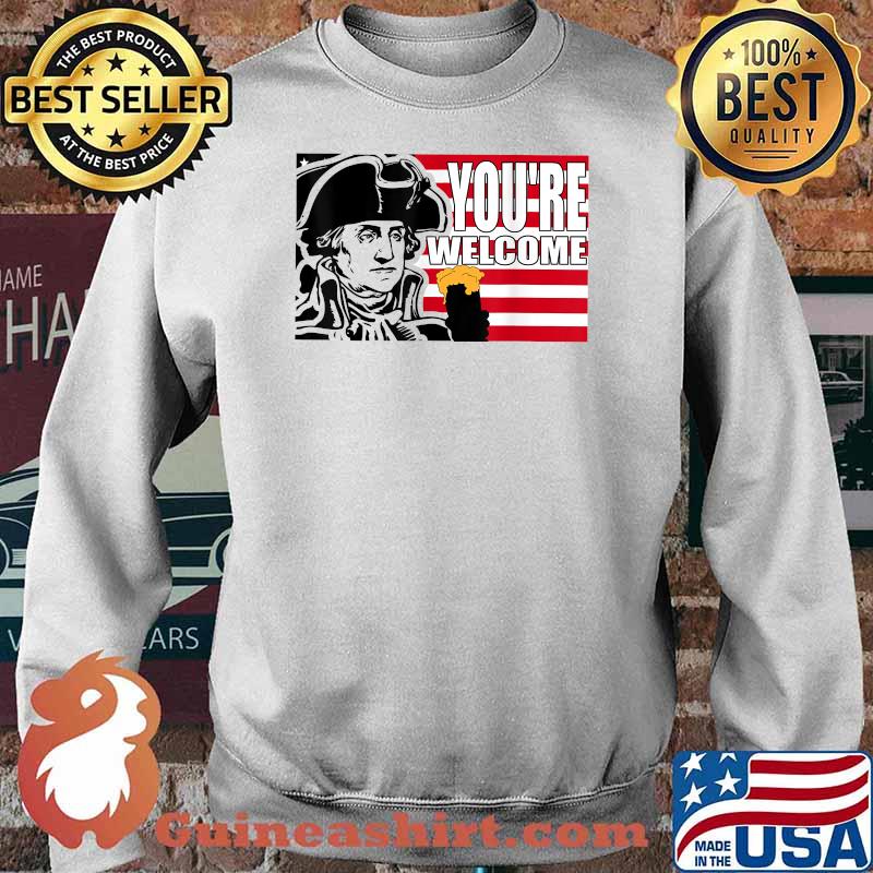 Youre welcome beer 4th of July Patriotic American Washington Party T-Shirt Sweater
