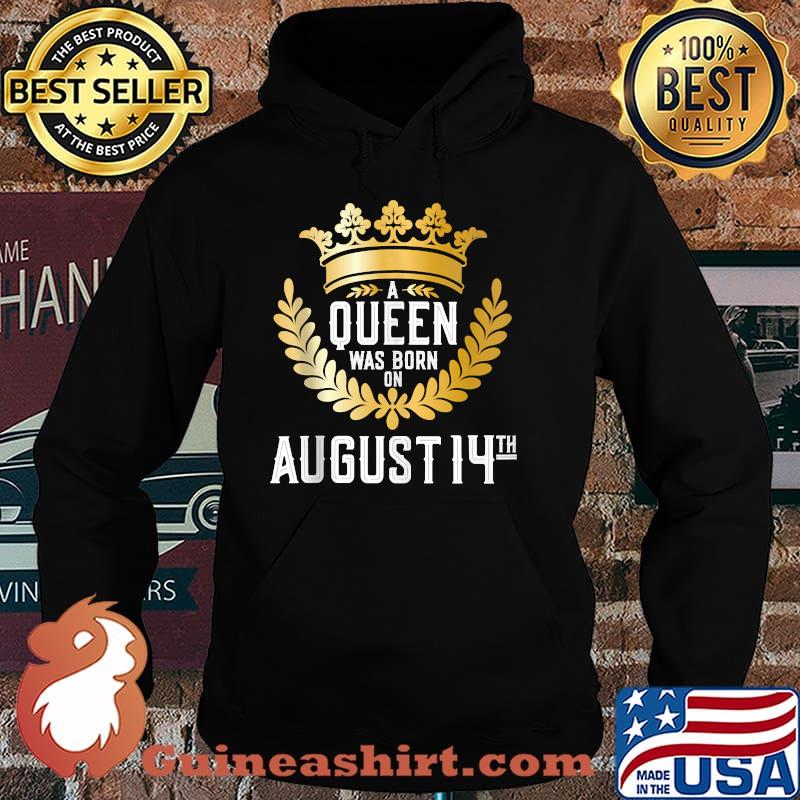 A Queen Was Born on August 14 sHIRT Hoodie