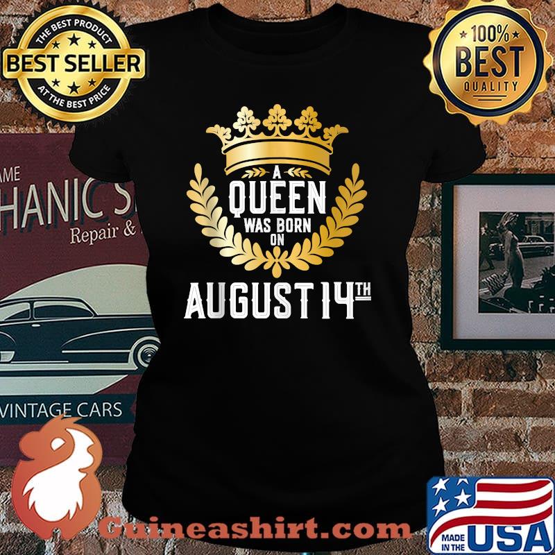 A Queen Was Born on August 14 sHIRT Laides tee