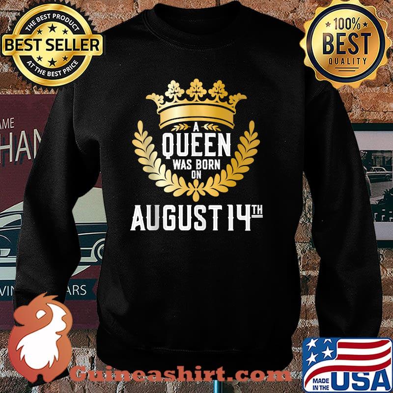 A Queen Was Born on August 14 sHIRT Sweater