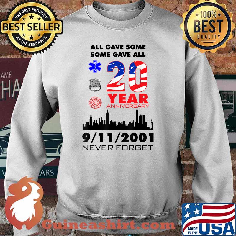 All Gave Some Some Gave All 20Year Anniversary 9 11 2001 Memorial Never Forget Shirt Sweater