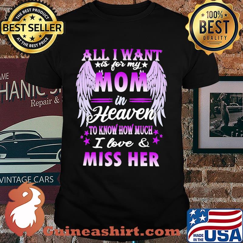 All I Want Is For My Daddy Heaven To Know How Much I Love And Miss Him Wing Shirt
