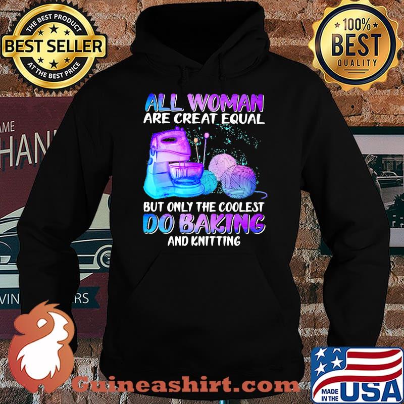 All Woman Are Creat Equal But Only The Coolest Do Baking Hologram Shirt Hoodie
