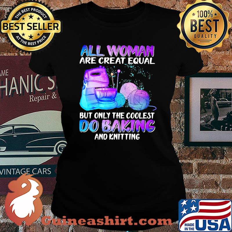All Woman Are Creat Equal But Only The Coolest Do Baking Hologram Shirt Laides tee