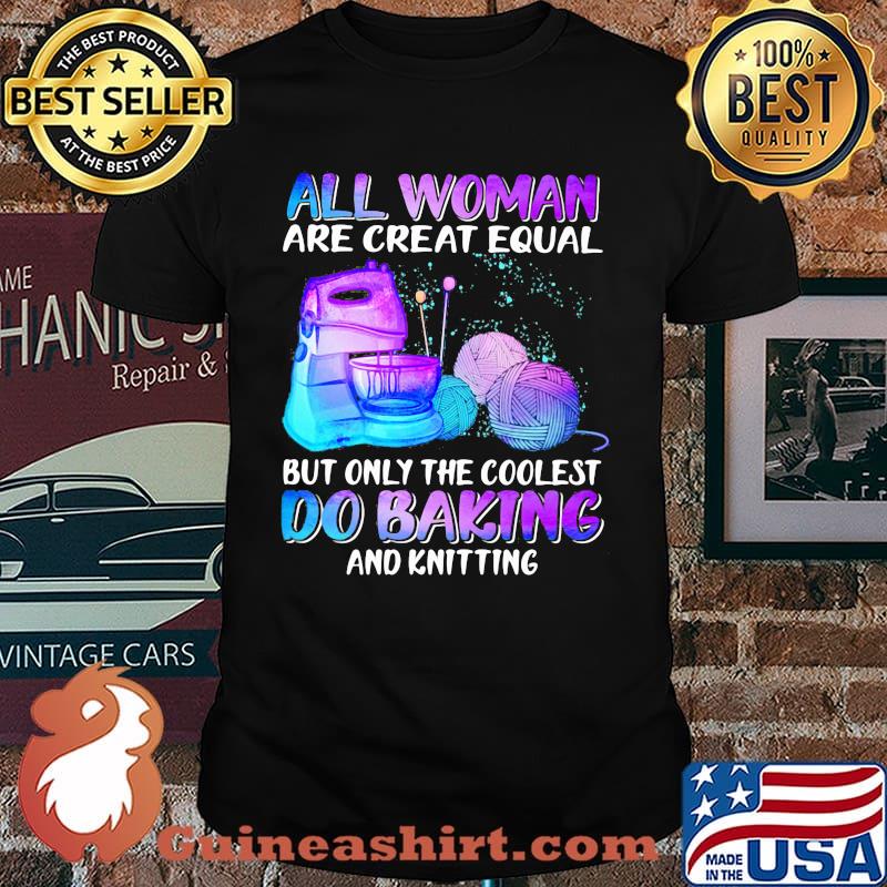 All Woman Are Creat Equal But Only The Coolest Do Baking Hologram Shirt
