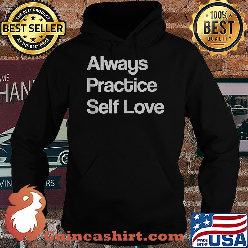 Always Practice Self Love T-Shirt Hoodie