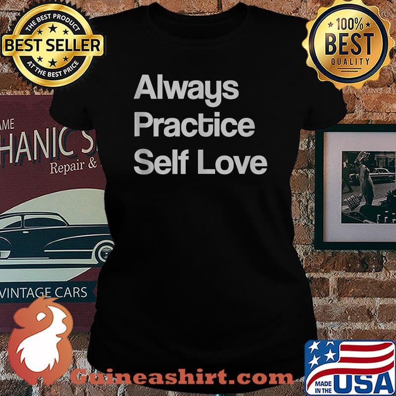 Always Practice Self Love T-Shirt Laides tee