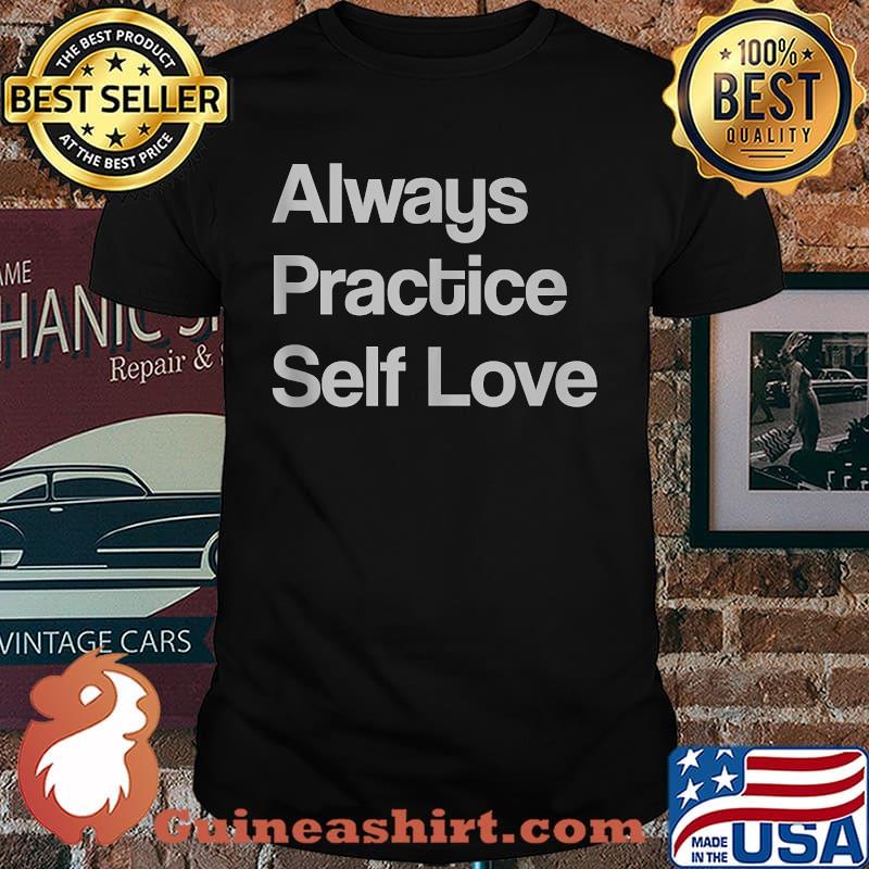 Always Practice Self Love T-Shirt