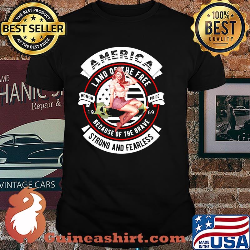 America Land Of The Free Because Of The Brave Strong And Fearless shirt