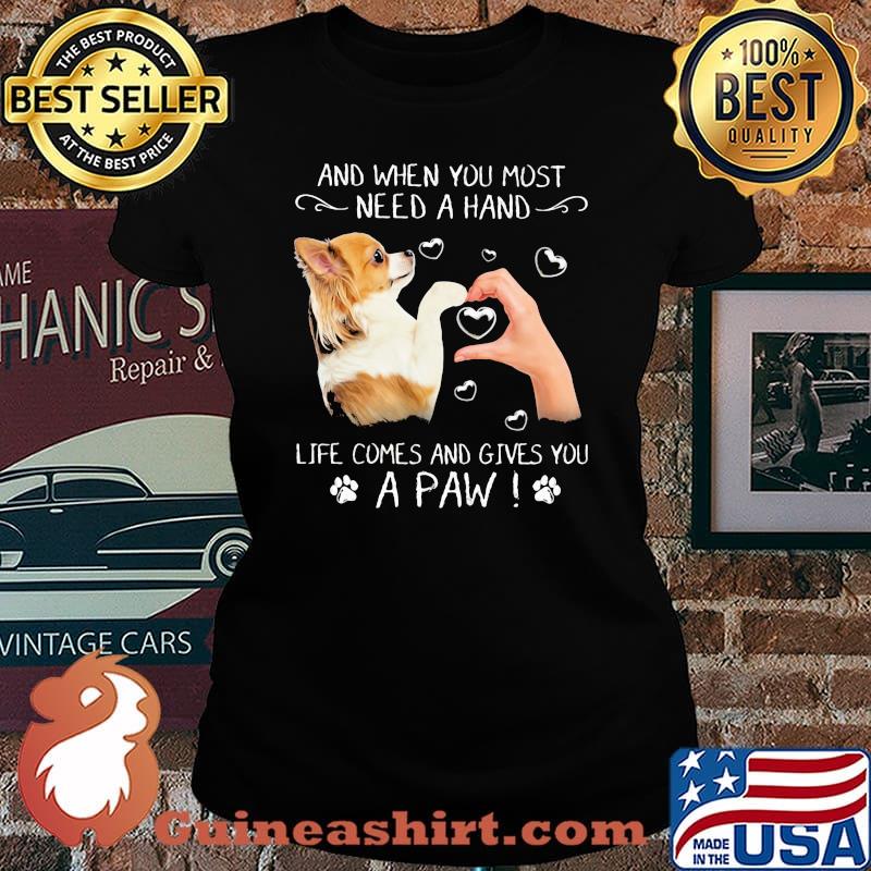 And When You Most Need A Hand Life Comes And Gives You A Paw Chihuahua Shirt Laides tee