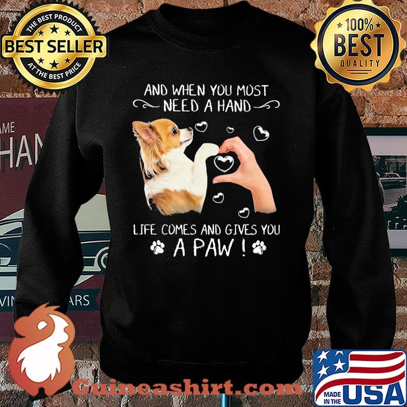 And When You Most Need A Hand Life Comes And Gives You A Paw Chihuahua Shirt Sweater