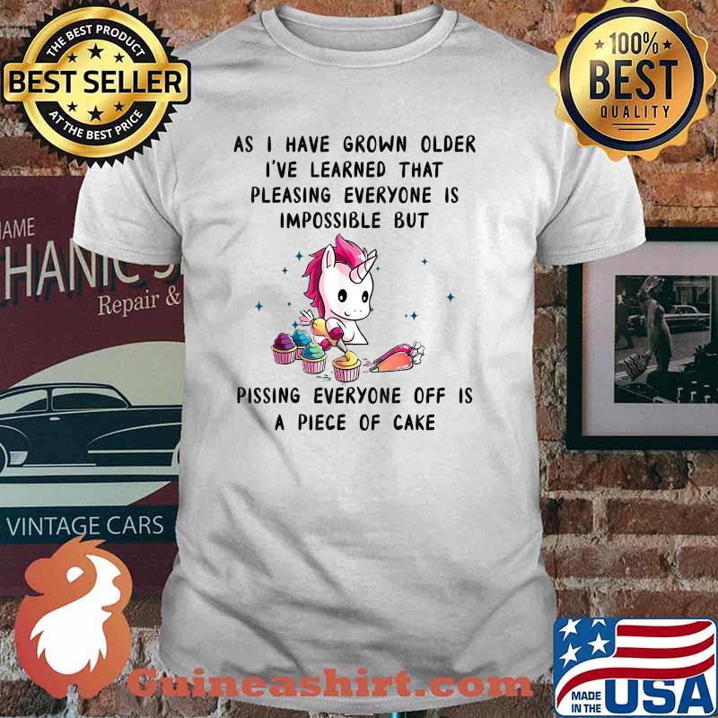 As I Have Grown Older I’ve Learned That Pleasing Everyone Unicorn Shirt