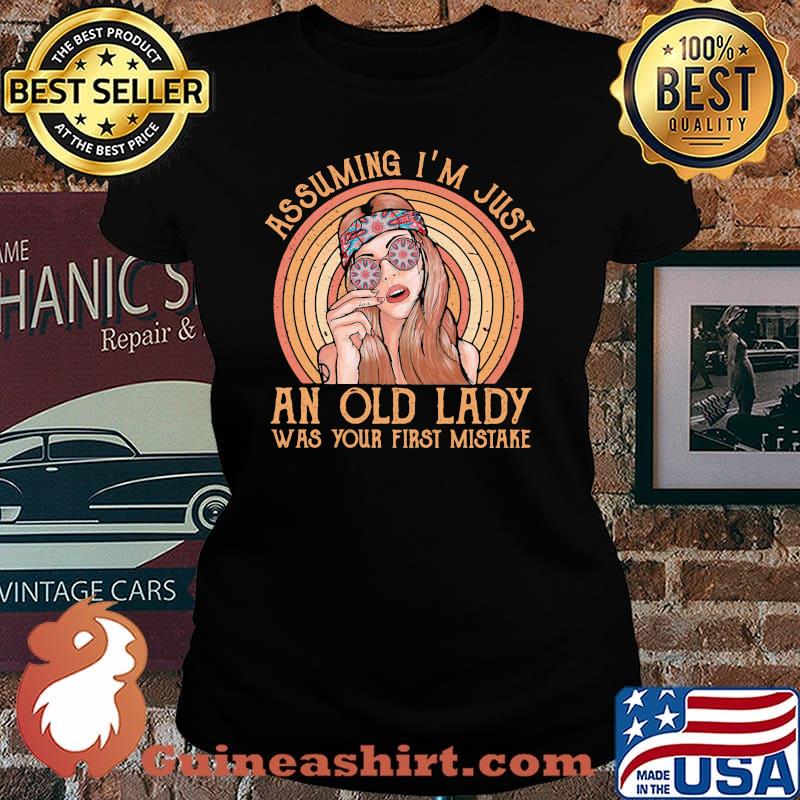 Assuming I'm Just An Old Lady Your First Mistake Hippie Shirt Laides tee