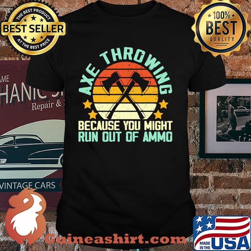 Axe throwing because you might run out of ammo vintage shirt