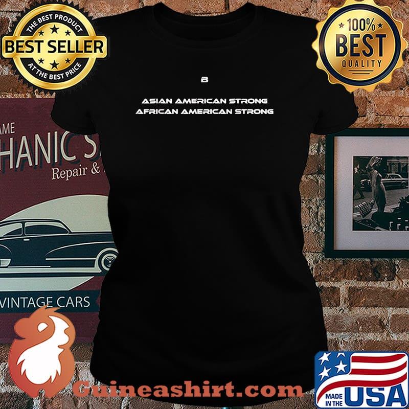 B Asian American Strong African American Strong T-Shirt Laides tee