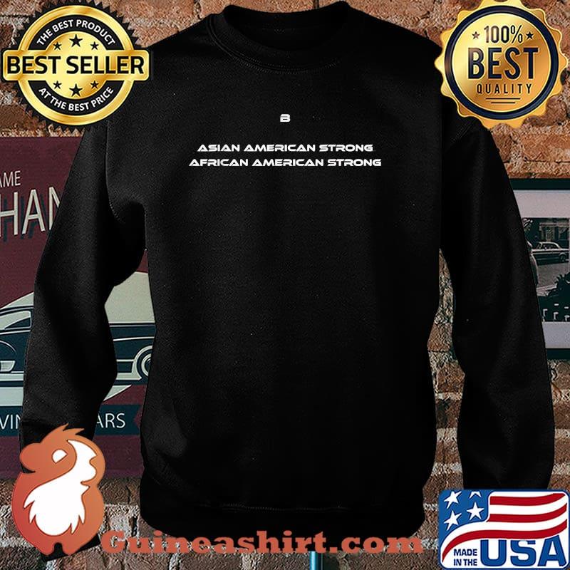 B Asian American Strong African American Strong T-Shirt Sweater