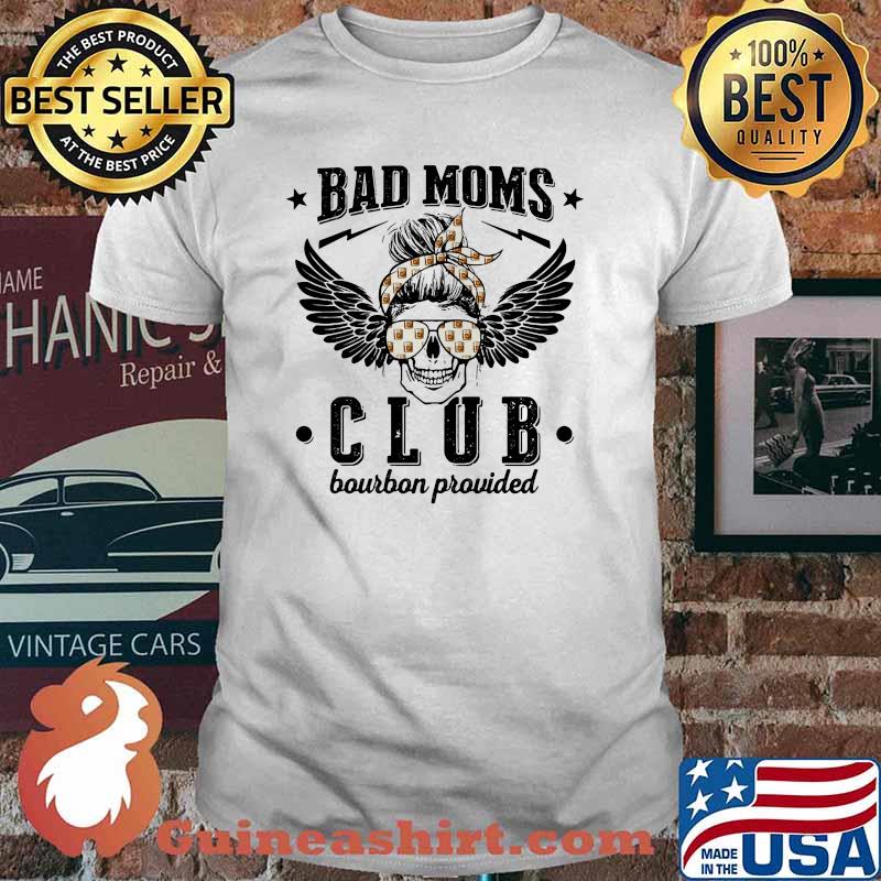 Bad moms club bourbon provived skull girl shirt