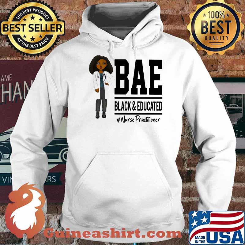 Bae Black And Education Nurse Practitioners Shirt Hoodie