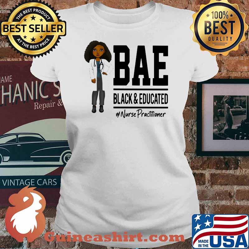 Bae Black And Education Nurse Practitioners Shirt Ladies tee