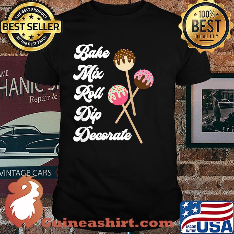 Bake Mix Roll Dip Decorate Cake Pop Maker Funny Baker T-Shirt