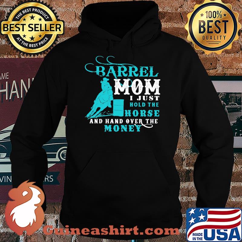 Barrel Mom I Just Hold The Horse And Hand Over The Money Shirt Hoodie