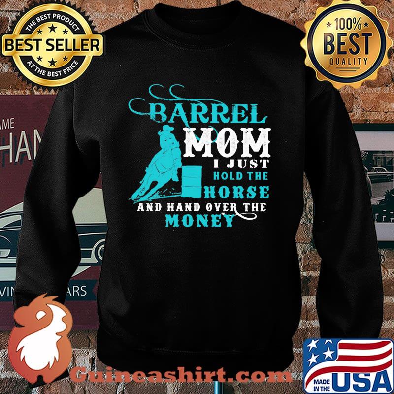 Barrel Mom I Just Hold The Horse And Hand Over The Money Shirt Sweater