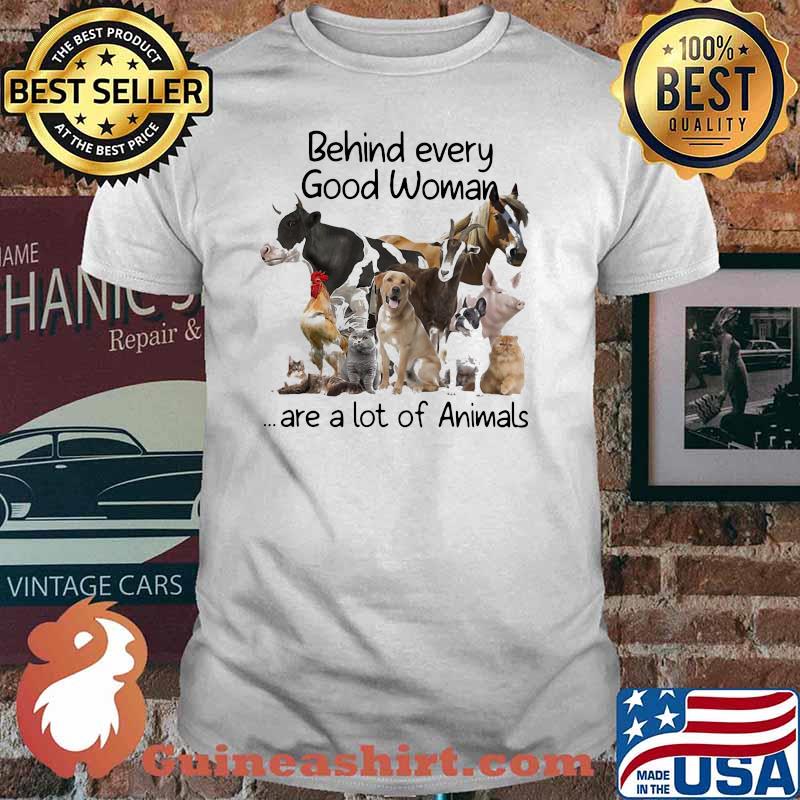 Behind Every Good Woman Are A Lof Of Animals Shirt