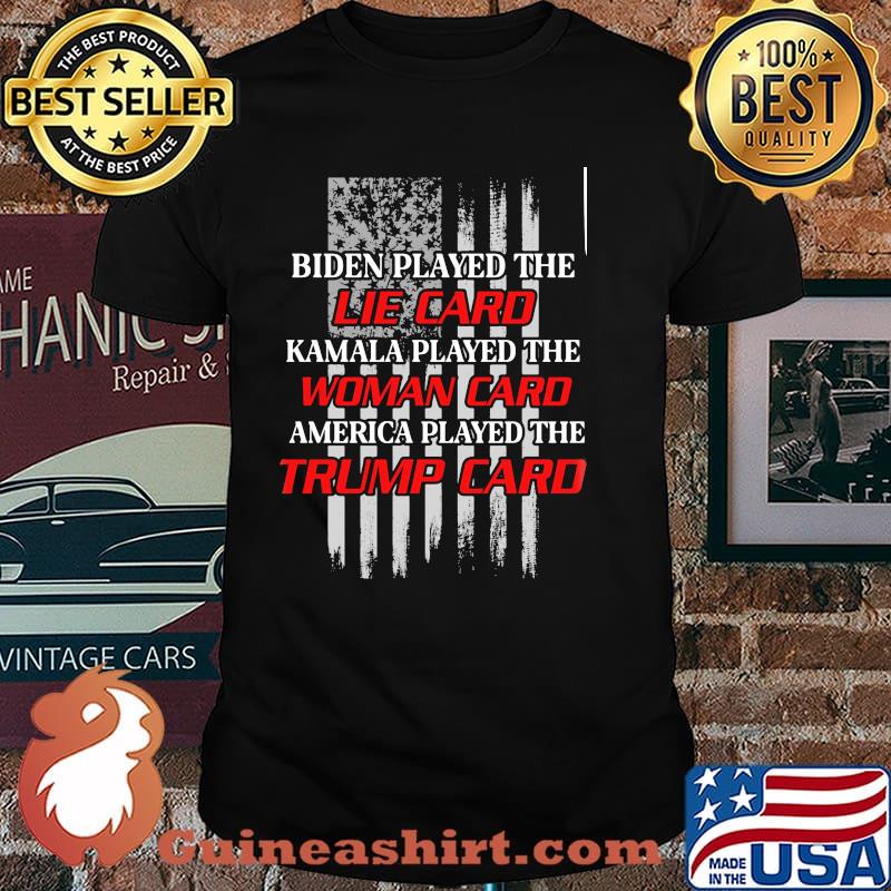 Biden played the lie card kamala played the woman card america played the trump card american flag shirt