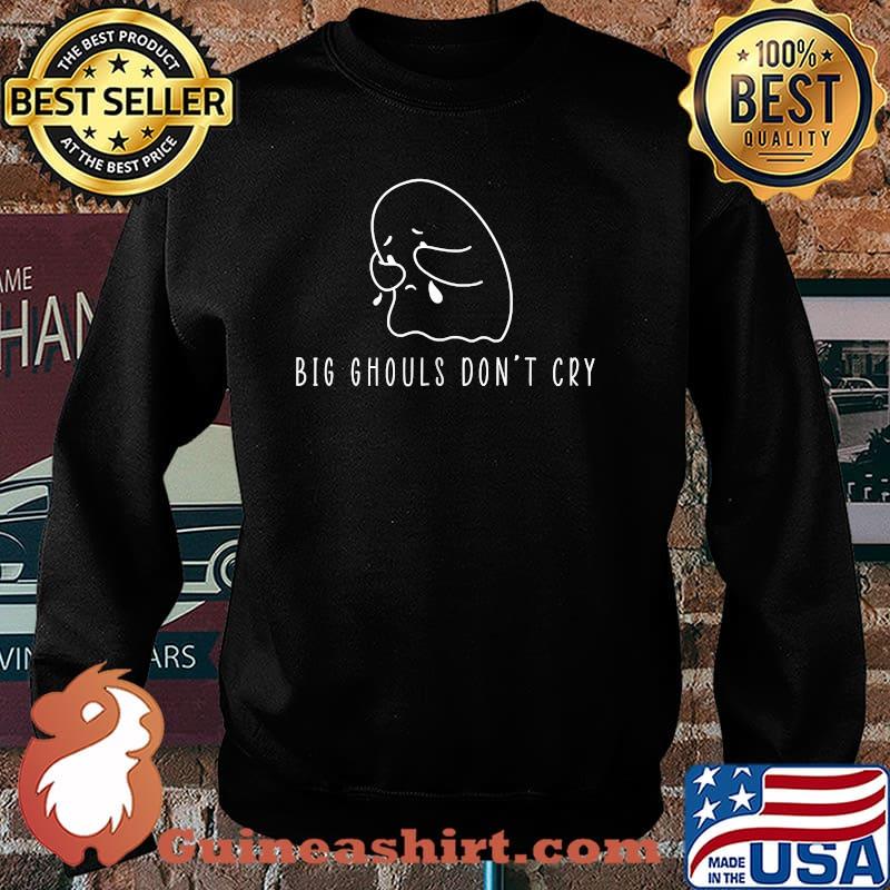 Big Ghouls Don’t Cry Shirt Sweater
