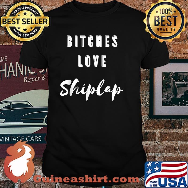 Bitches love Lovin' Shiplap T-Shirt