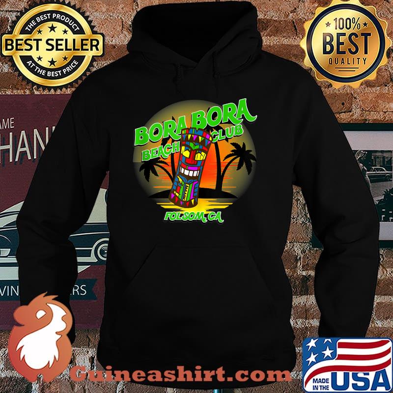 Bora Bora Beach Club Folsomca Shirt Hoodie