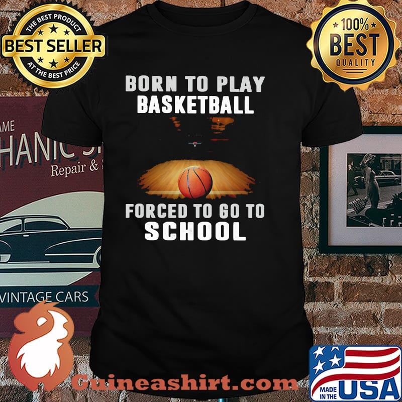 Born To Play Baseball Forced To Go To School Shirt