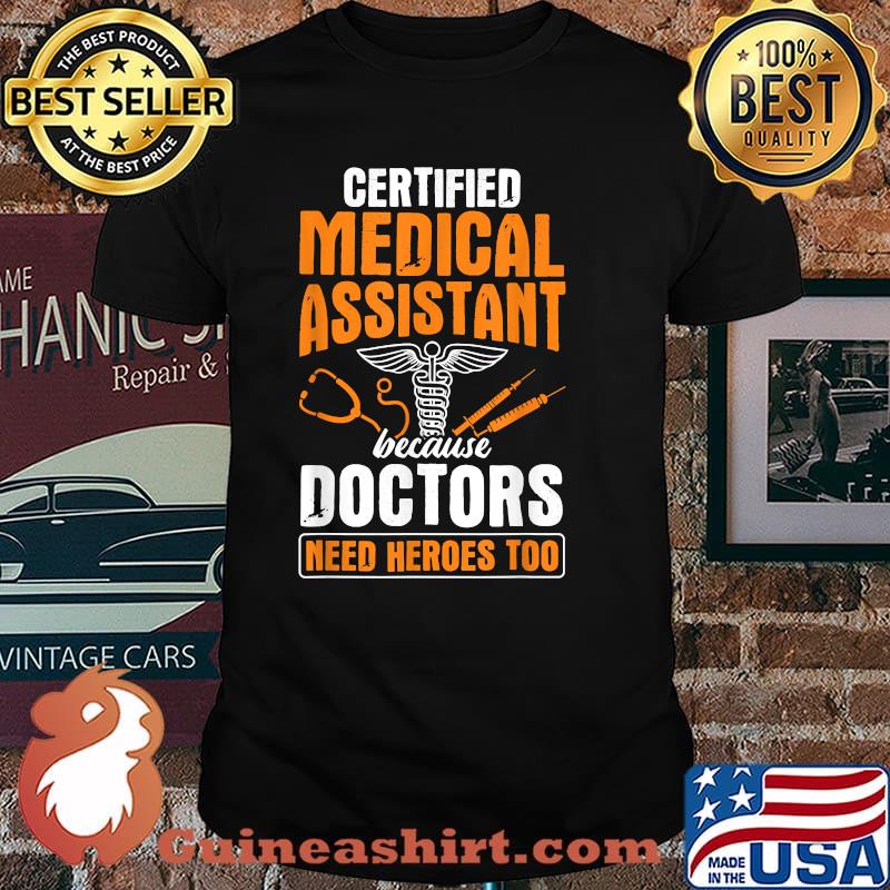 Certified Medical Assistant Because Doctors Need Heroes CMA T-Shirt