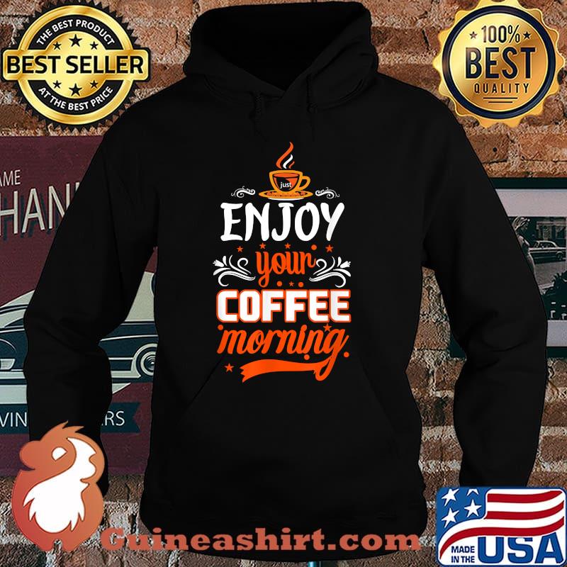 Coffee Enjoy your Coffee Morning T-Shirt Hoodie