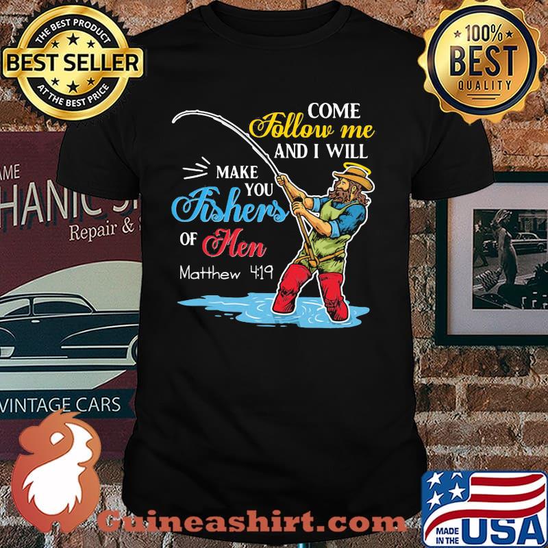 Come Follow Me and I Will Make You Fishers Of Men Shirt