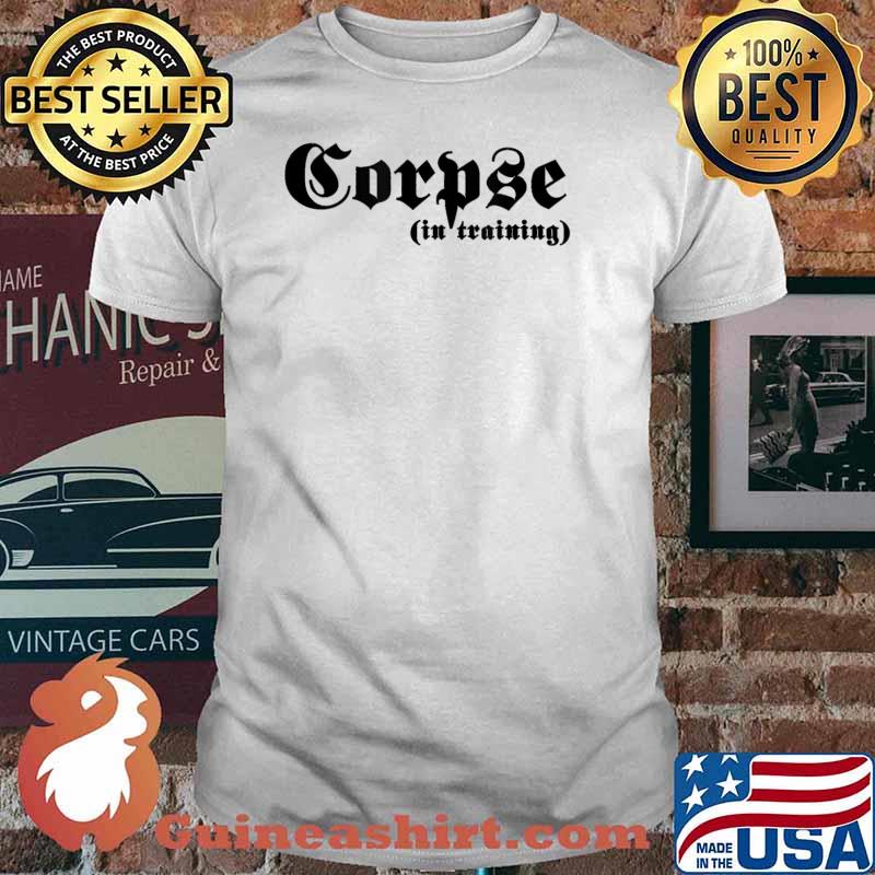 Corpse (In Training) Shirt