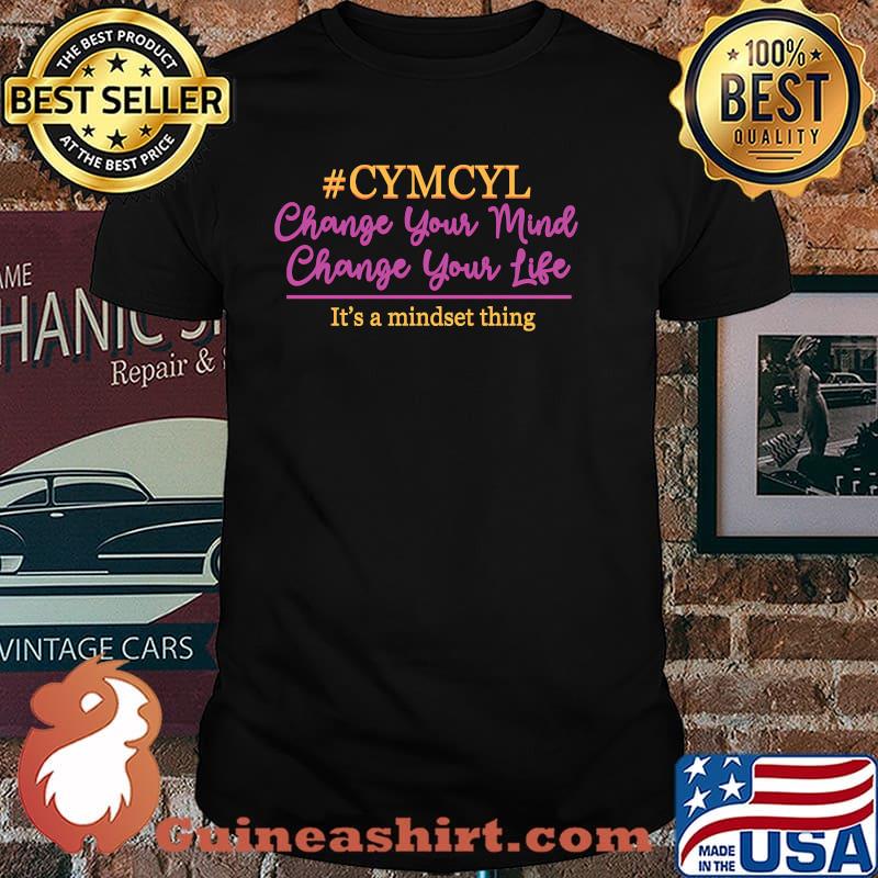CYMCYL Change Your Mind Change Your Life Premium It's A Mindset Thing Shirt