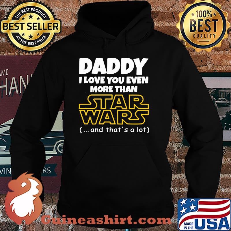 Daddy i love you even more than star wars and thats a lot Hoodie